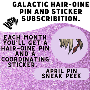 Galactic Hair-oine Monthly pin club